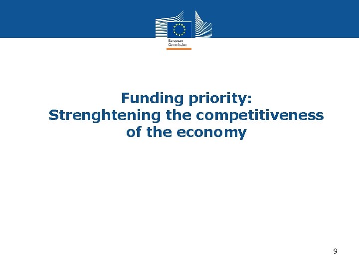 Funding priority: Strenghtening the competitiveness of the economy 9 