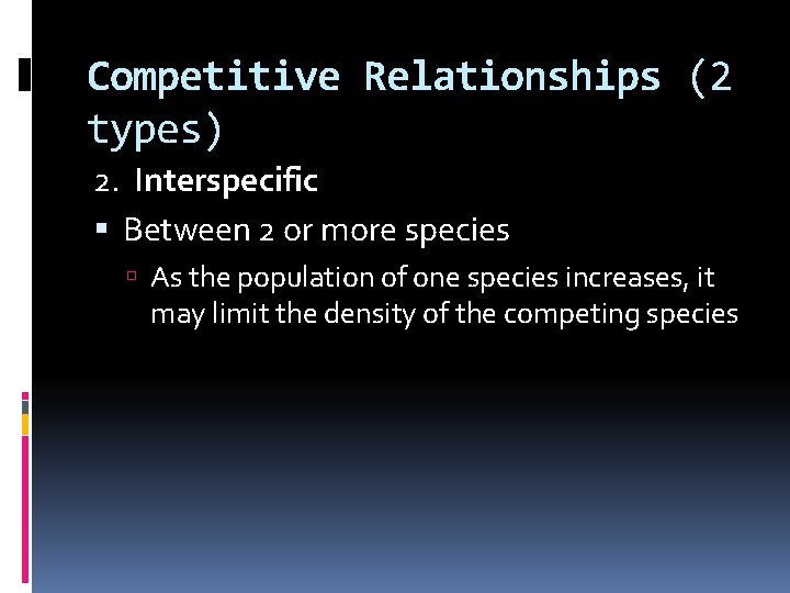 Competitive Relationships (2 types) 2. Interspecific Between 2 or more species As the population