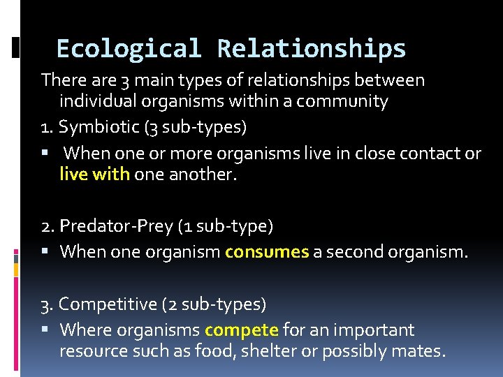 Ecological Relationships There are 3 main types of relationships between individual organisms within a