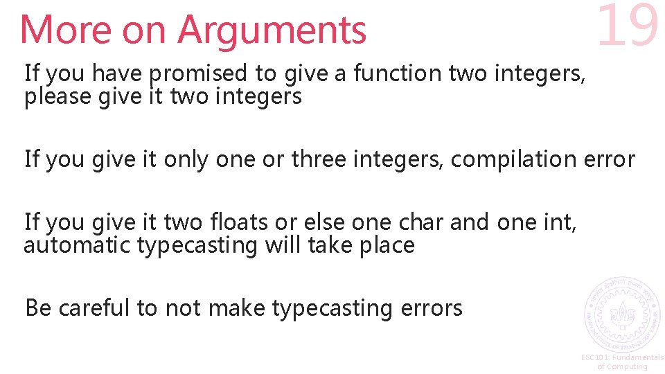 More on Arguments If you have promised to give a function two integers, please