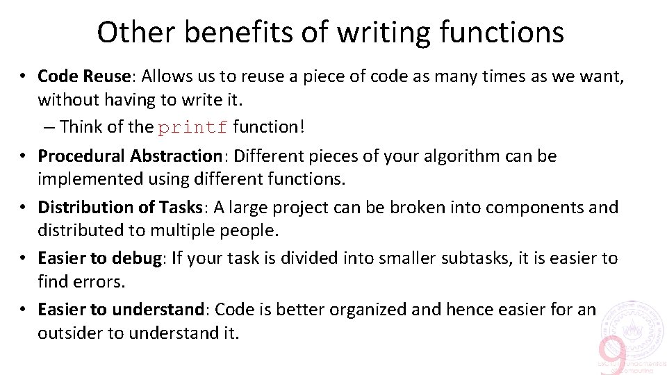 Other benefits of writing functions • Code Reuse: Allows us to reuse a piece