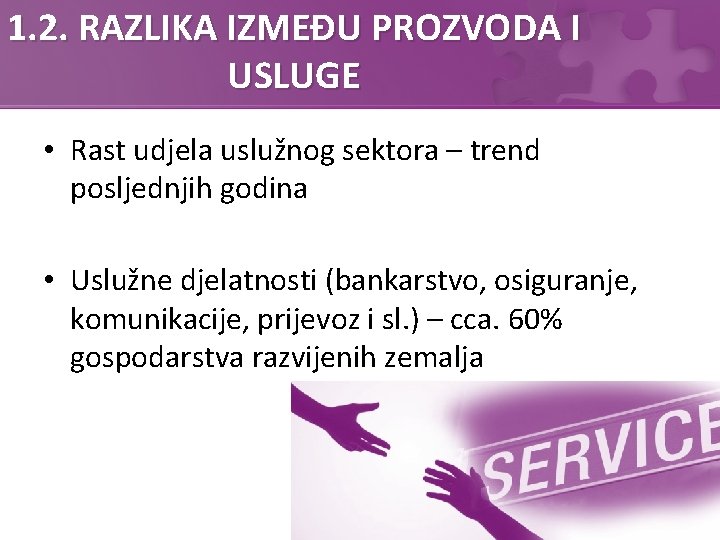 1. 2. RAZLIKA IZMEĐU PROZVODA I USLUGE • Rast udjela uslužnog sektora – trend