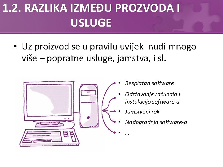 1. 2. RAZLIKA IZMEĐU PROZVODA I USLUGE • Uz proizvod se u pravilu uvijek