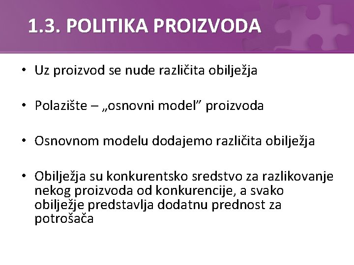 1. 3. POLITIKA PROIZVODA • Uz proizvod se nude različita obilježja • Polazište –