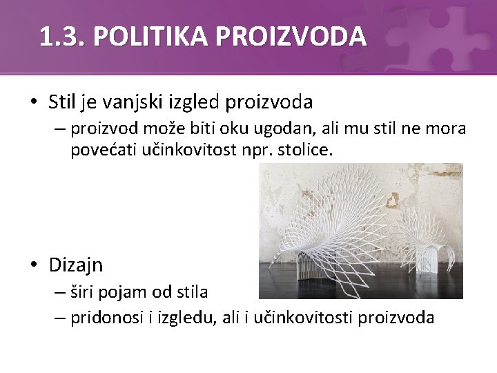 1. 3. POLITIKA PROIZVODA • Stil je vanjski izgled proizvoda – proizvod može biti