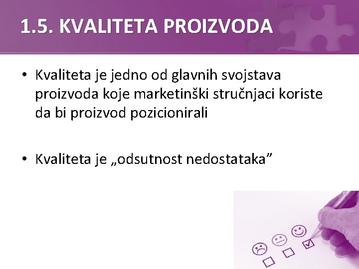 1. 5. KVALITETA PROIZVODA • Kvaliteta je jedno od glavnih svojstava proizvoda koje marketinški