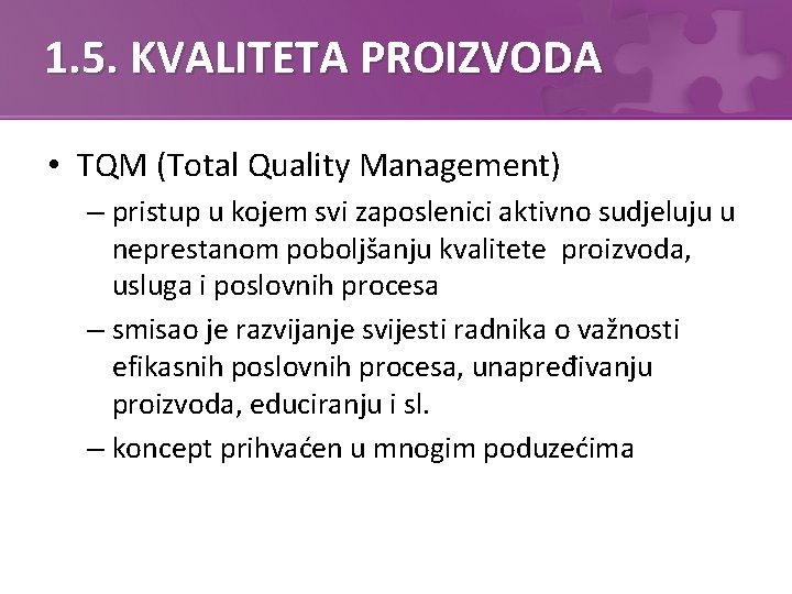 1. 5. KVALITETA PROIZVODA • TQM (Total Quality Management) – pristup u kojem svi