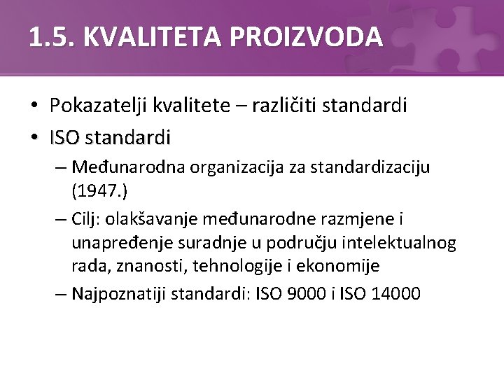 1. 5. KVALITETA PROIZVODA • Pokazatelji kvalitete – različiti standardi • ISO standardi –