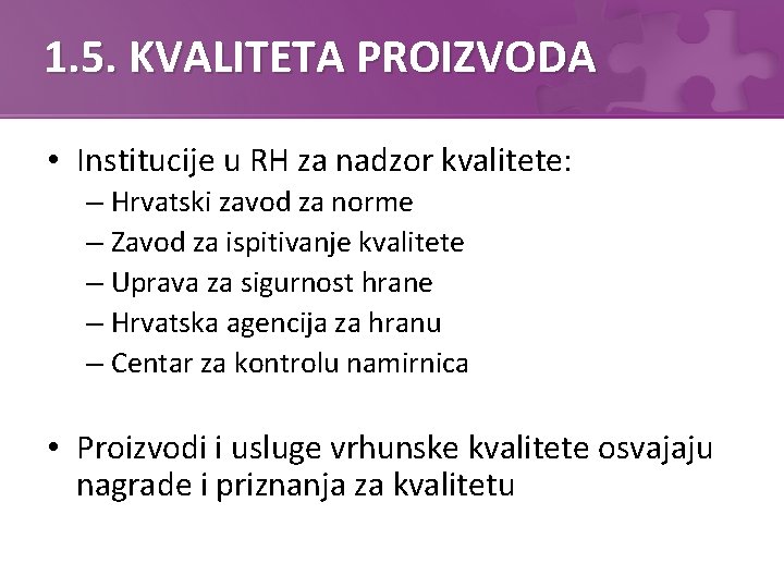 1. 5. KVALITETA PROIZVODA • Institucije u RH za nadzor kvalitete: – Hrvatski zavod