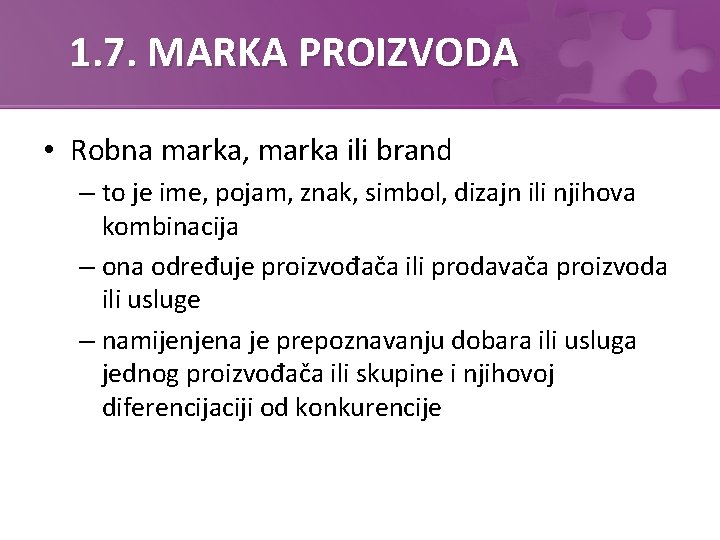 1. 7. MARKA PROIZVODA • Robna marka, marka ili brand – to je ime,