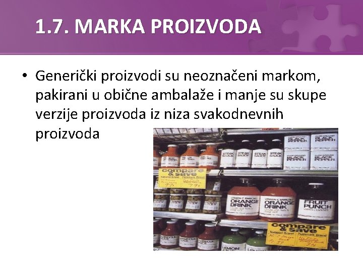 1. 7. MARKA PROIZVODA • Generički proizvodi su neoznačeni markom, pakirani u obične ambalaže