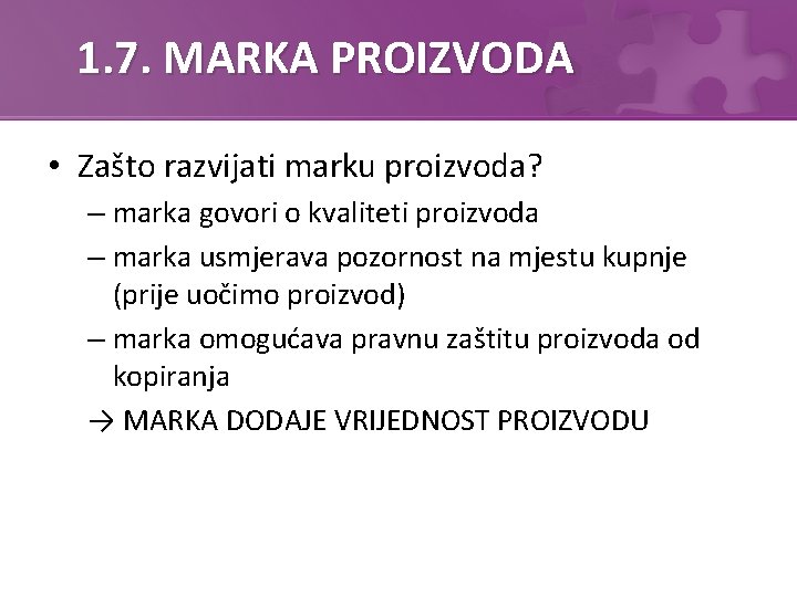 1. 7. MARKA PROIZVODA • Zašto razvijati marku proizvoda? – marka govori o kvaliteti