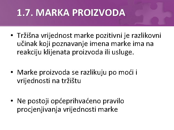 1. 7. MARKA PROIZVODA • Tržišna vrijednost marke pozitivni je razlikovni učinak koji poznavanje