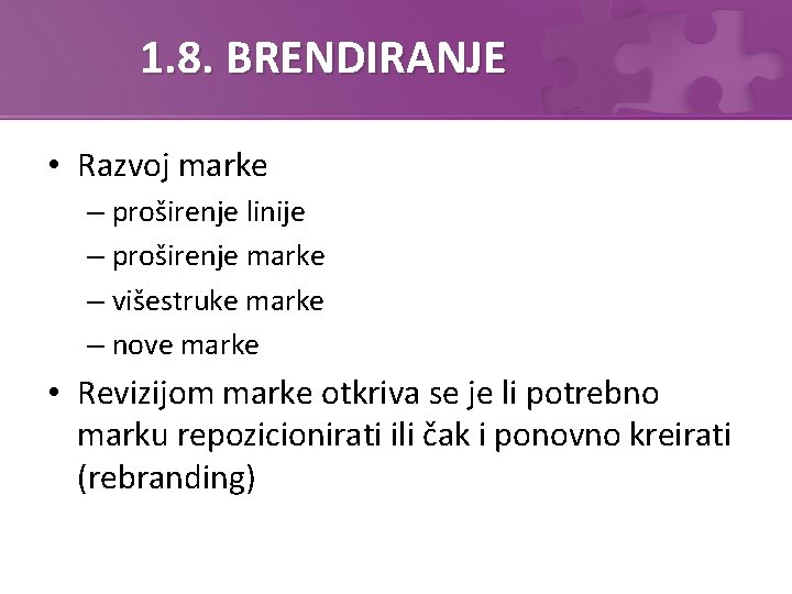 1. 8. BRENDIRANJE • Razvoj marke – proširenje linije – proširenje marke – višestruke