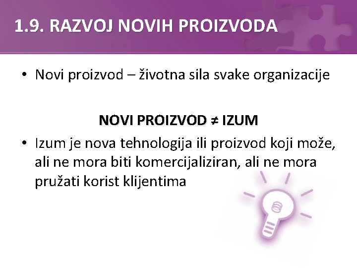 1. 9. RAZVOJ NOVIH PROIZVODA • Novi proizvod – životna sila svake organizacije NOVI