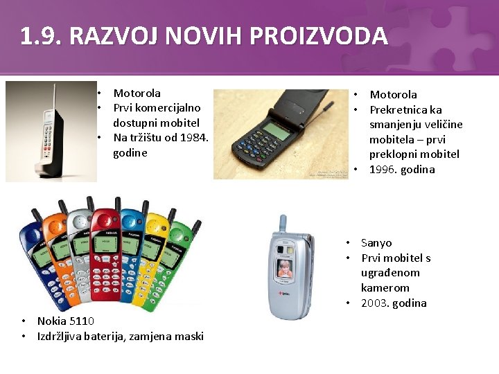 1. 9. RAZVOJ NOVIH PROIZVODA • Motorola • Prvi komercijalno dostupni mobitel • Na