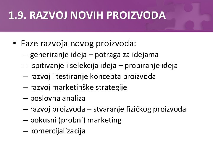 1. 9. RAZVOJ NOVIH PROIZVODA • Faze razvoja novog proizvoda: – generiranje ideja –