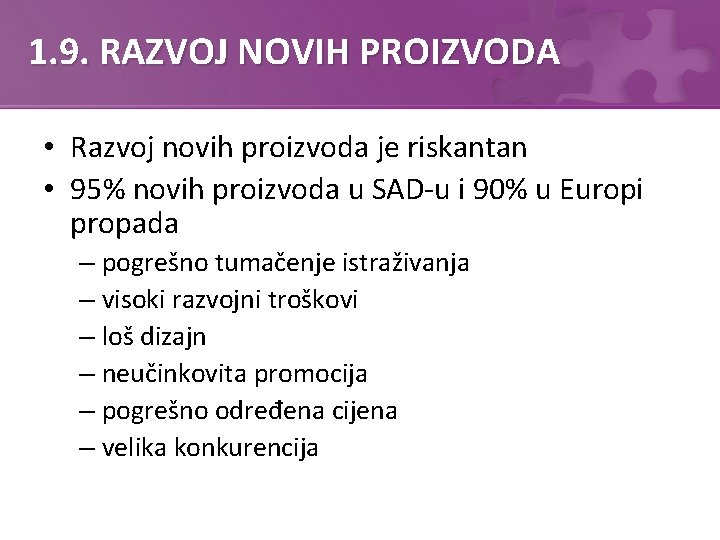 1. 9. RAZVOJ NOVIH PROIZVODA • Razvoj novih proizvoda je riskantan • 95% novih