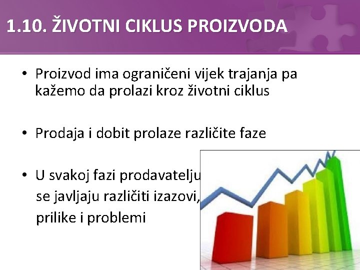 1. 10. ŽIVOTNI CIKLUS PROIZVODA • Proizvod ima ograničeni vijek trajanja pa kažemo da