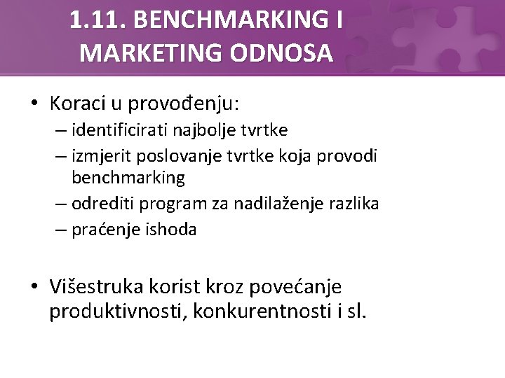 1. 11. BENCHMARKING I MARKETING ODNOSA • Koraci u provođenju: – identificirati najbolje tvrtke