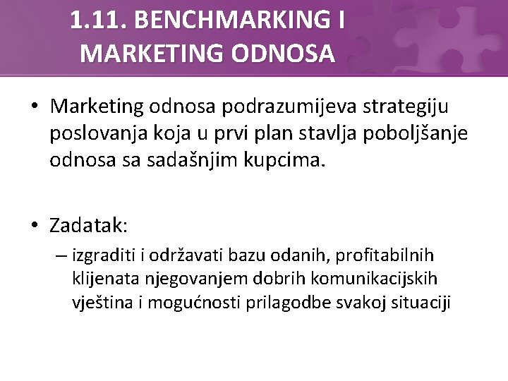 1. 11. BENCHMARKING I MARKETING ODNOSA • Marketing odnosa podrazumijeva strategiju poslovanja koja u