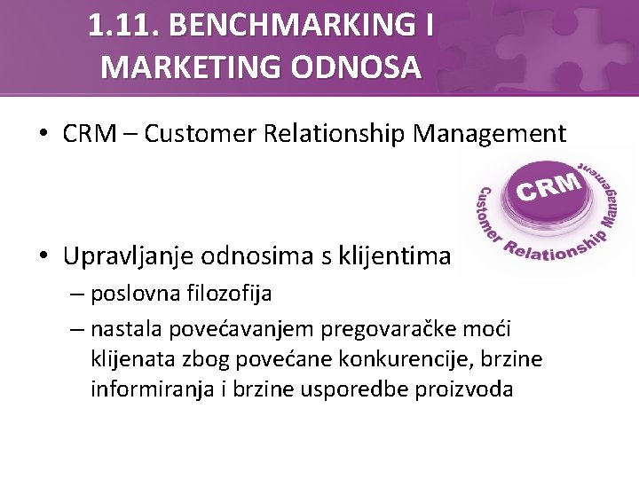 1. 11. BENCHMARKING I MARKETING ODNOSA • CRM – Customer Relationship Management • Upravljanje