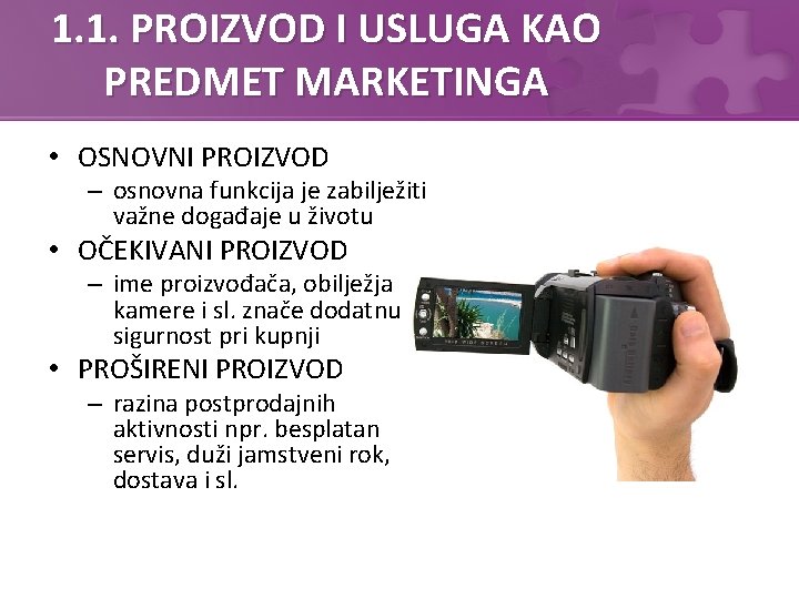 1. 1. PROIZVOD I USLUGA KAO PREDMET MARKETINGA • OSNOVNI PROIZVOD – osnovna funkcija