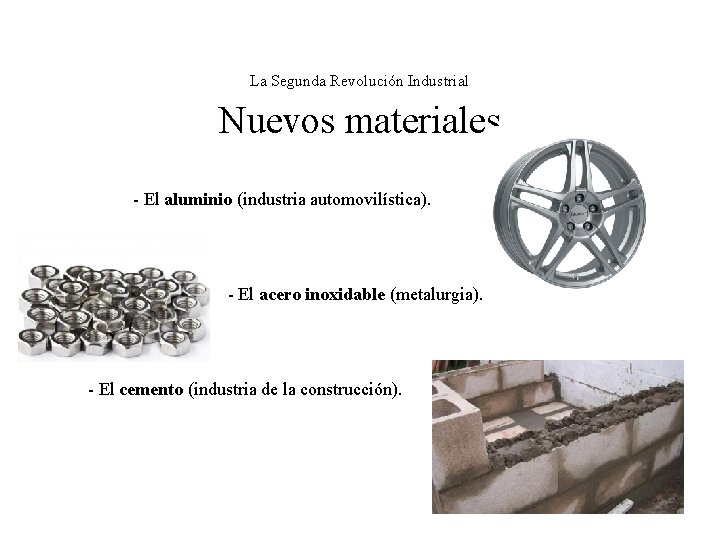 La Segunda Revolución Industrial Nuevos materiales - El aluminio (industria automovilística). - El acero