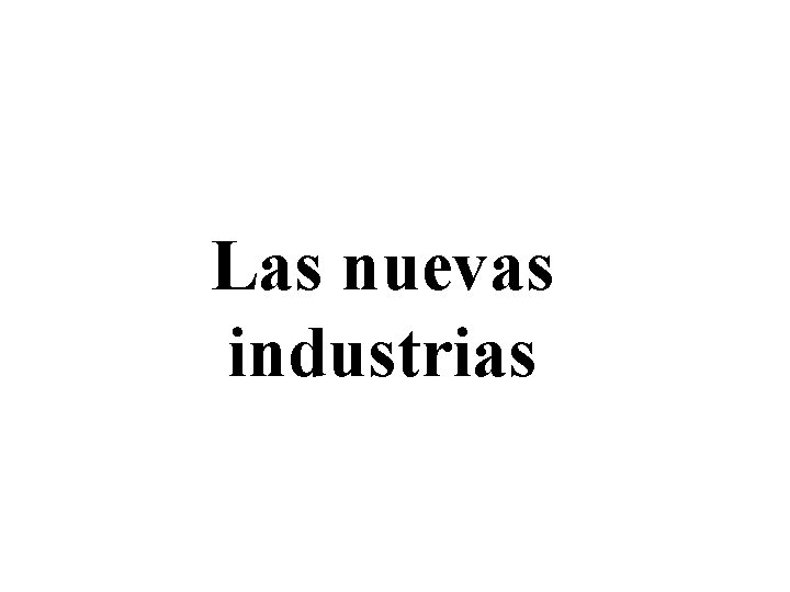 Las nuevas industrias 