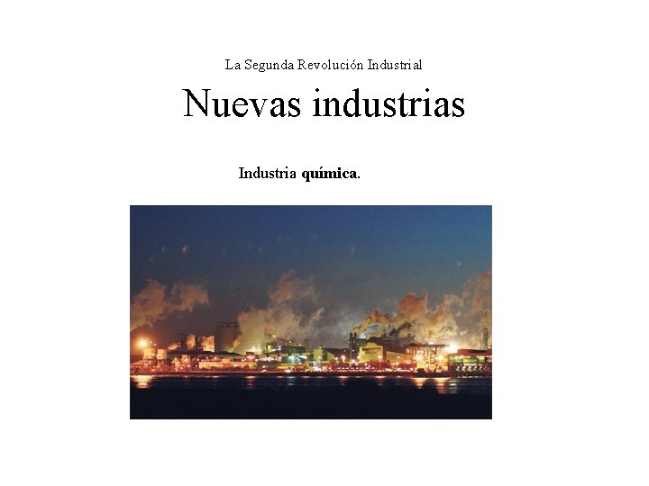 La Segunda Revolución Industrial Nuevas industrias Industria química. 