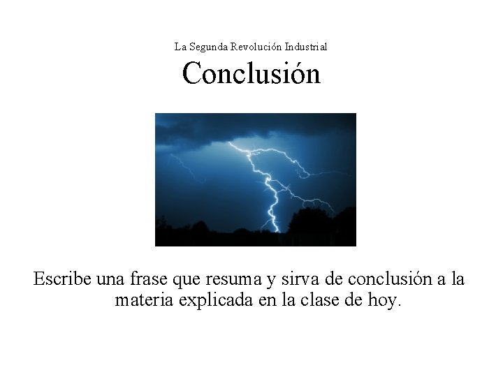 La Segunda Revolución Industrial Conclusión Escribe una frase que resuma y sirva de conclusión