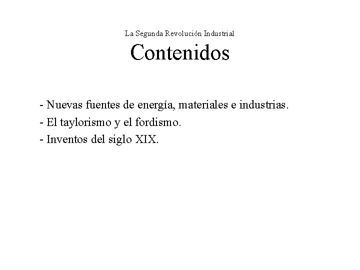 La Segunda Revolución Industrial Contenidos - Nuevas fuentes de energía, materiales e industrias. -
