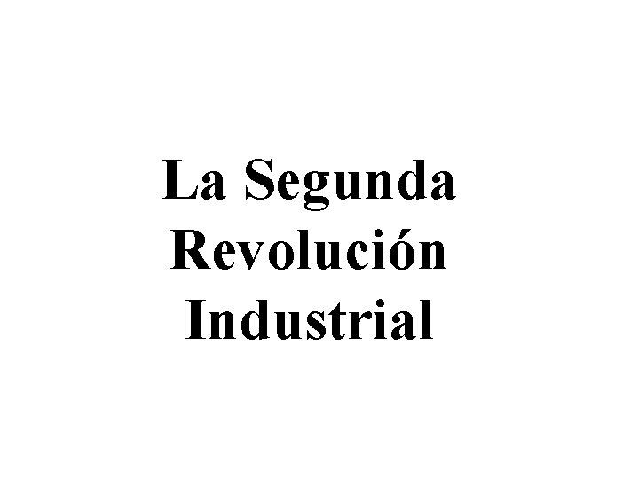 La Segunda Revolución Industrial 