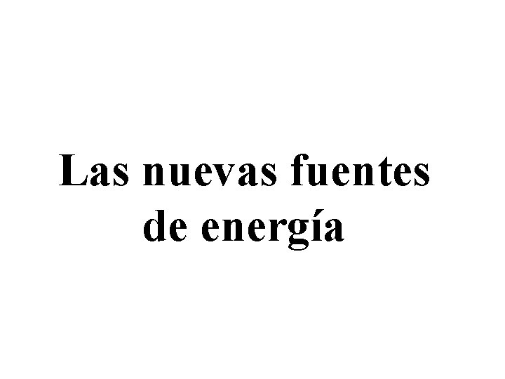 Las nuevas fuentes de energía 