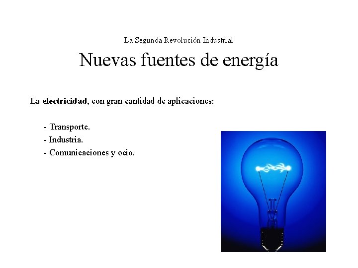 La Segunda Revolución Industrial Nuevas fuentes de energía La electricidad, con gran cantidad de
