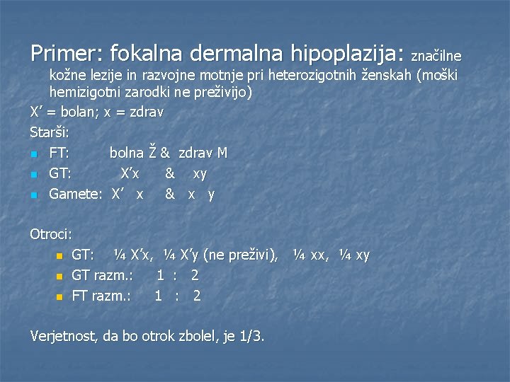 Primer: fokalna dermalna hipoplazija: značilne kožne lezije in razvojne motnje pri heterozigotnih ženskah (moški