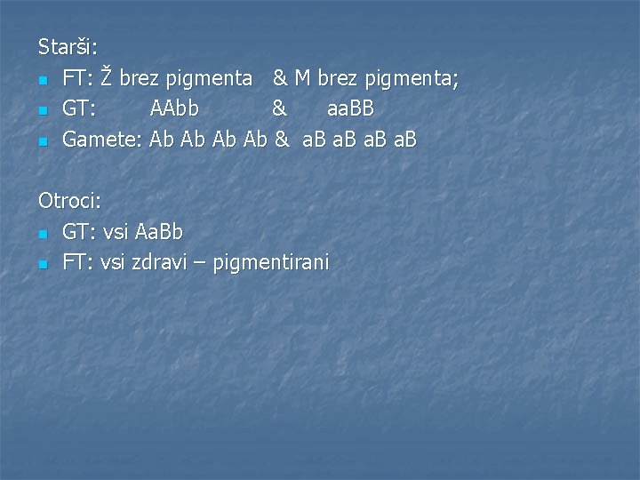 Starši: n FT: Ž brez pigmenta & M brez pigmenta; n GT: AAbb &