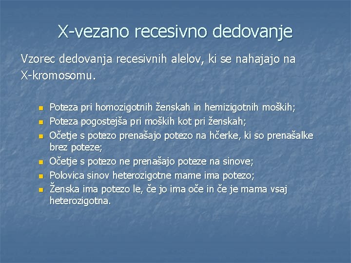X-vezano recesivno dedovanje Vzorec dedovanja recesivnih alelov, ki se nahajajo na X-kromosomu. n n