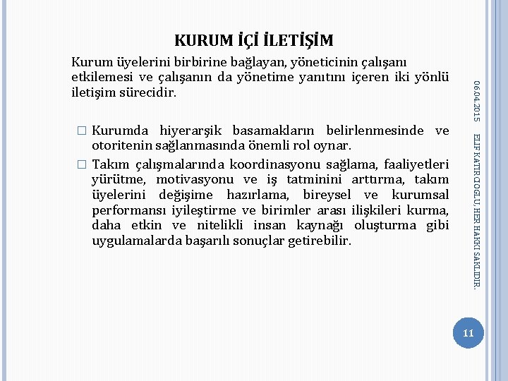 KURUM İÇİ İLETİŞİM ELIF KATIRCIOGLU, HER HAKKI SAKLIDIR. Kurumda hiyerarşik basamakların belirlenmesinde ve otoritenin KURUM İÇİ İLETİŞİM ELIF KATIRCIOGLU, HER HAKKI SAKLIDIR. Kurumda hiyerarşik basamakların belirlenmesinde ve otoritenin