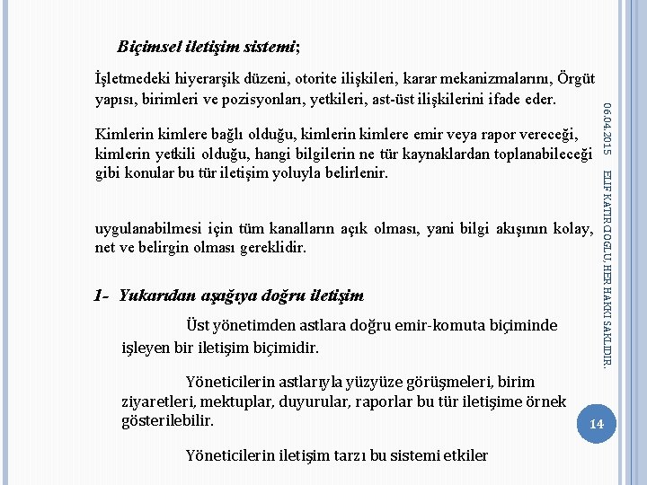 Biçimsel iletişim sistemi; uygulanabilmesi için tüm kanalların açık olması, yani bilgi akışının kolay, net Biçimsel iletişim sistemi; uygulanabilmesi için tüm kanalların açık olması, yani bilgi akışının kolay, net