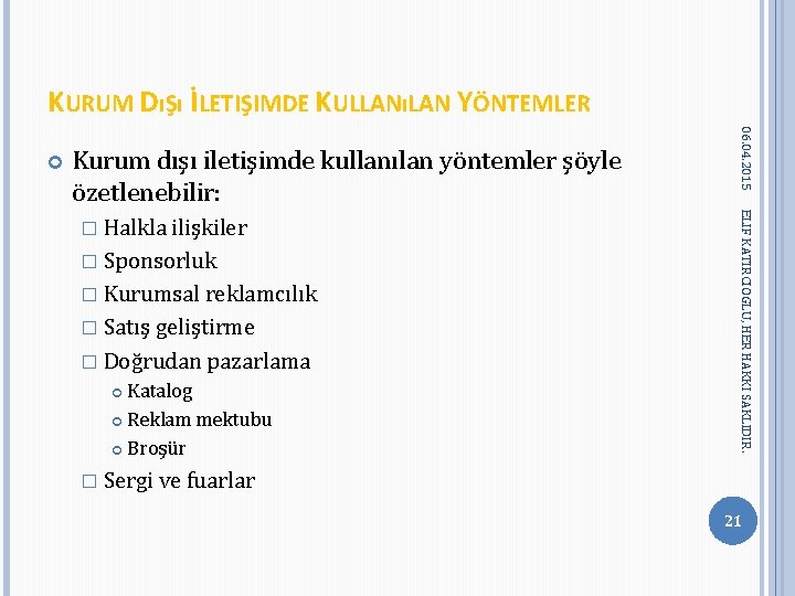 KURUM DıŞı İLETIŞIMDE KULLANıLAN YÖNTEMLER Kurum dışı iletişimde kullanılan yöntemler şöyle özetlenebilir: � Sponsorluk KURUM DıŞı İLETIŞIMDE KULLANıLAN YÖNTEMLER Kurum dışı iletişimde kullanılan yöntemler şöyle özetlenebilir: � Sponsorluk