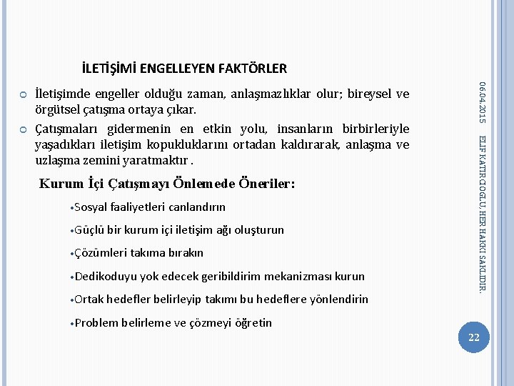 İLETİŞİMİ ENGELLEYEN FAKTÖRLER Çatışmaları gidermenin en etkin yolu, insanların birbirleriyle yaşadıkları iletişim kopukluklarını ortadan İLETİŞİMİ ENGELLEYEN FAKTÖRLER Çatışmaları gidermenin en etkin yolu, insanların birbirleriyle yaşadıkları iletişim kopukluklarını ortadan