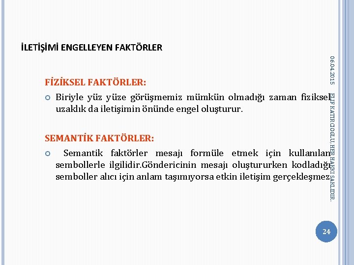 İLETİŞİMİ ENGELLEYEN FAKTÖRLER Biriyle yüze görüşmemiz mümkün olmadığı zaman fiziksel uzaklık da iletişimin önünde İLETİŞİMİ ENGELLEYEN FAKTÖRLER Biriyle yüze görüşmemiz mümkün olmadığı zaman fiziksel uzaklık da iletişimin önünde