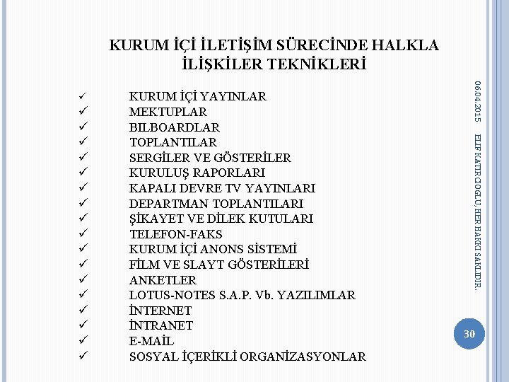 KURUM İÇİ İLETİŞİM SÜRECİNDE HALKLA İLİŞKİLER TEKNİKLERİ ELIF KATIRCIOGLU, HER HAKKI SAKLIDIR. KURUM İÇİ KURUM İÇİ İLETİŞİM SÜRECİNDE HALKLA İLİŞKİLER TEKNİKLERİ ELIF KATIRCIOGLU, HER HAKKI SAKLIDIR. KURUM İÇİ