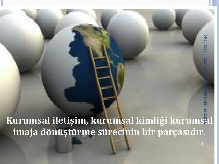 06. 04. 2015 ELIF KATIRCIOGLU, HER HAKKI SAKLIDIR. Kurumsal iletişim, kurumsal kimliği kurumsal imaja 06. 04. 2015 ELIF KATIRCIOGLU, HER HAKKI SAKLIDIR. Kurumsal iletişim, kurumsal kimliği kurumsal imaja