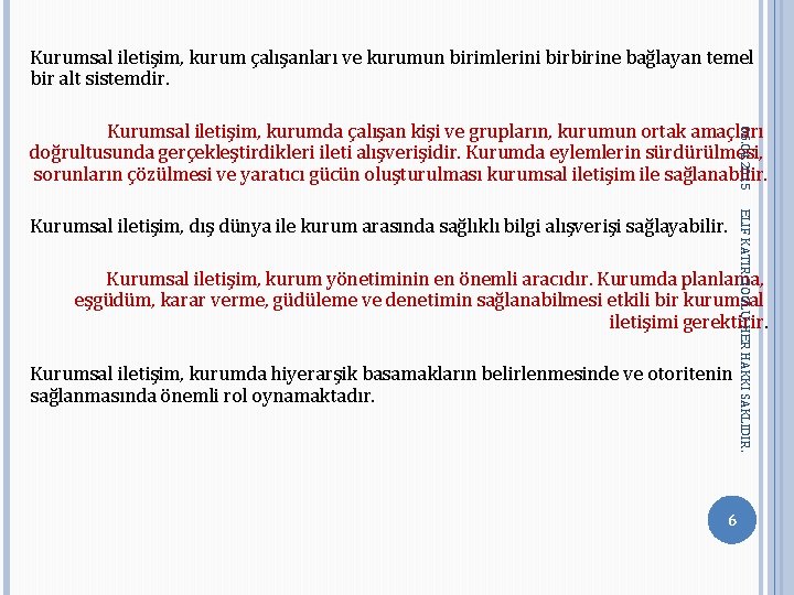 Kurumsal iletişim, kurum çalışanları ve kurumun birimlerini birbirine bağlayan temel bir alt sistemdir. 06. Kurumsal iletişim, kurum çalışanları ve kurumun birimlerini birbirine bağlayan temel bir alt sistemdir. 06.
