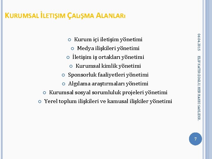 KURUMSAL İLETIŞIM ÇALıŞMA ALANLARı 06. 04. 2015 Kurum içi iletişim yönetimi Medya ilişkileri yönetimi KURUMSAL İLETIŞIM ÇALıŞMA ALANLARı 06. 04. 2015 Kurum içi iletişim yönetimi Medya ilişkileri yönetimi