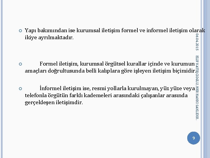 Yapı bakımından ise kurumsal iletişim formel ve informel iletişim olarak ikiye ayrılmaktadır. Formel iletişim, Yapı bakımından ise kurumsal iletişim formel ve informel iletişim olarak ikiye ayrılmaktadır. Formel iletişim,