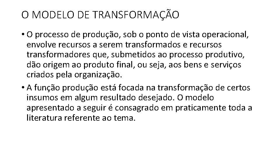 O MODELO DE TRANSFORMAÇÃO • O processo de produção, sob o ponto de vista