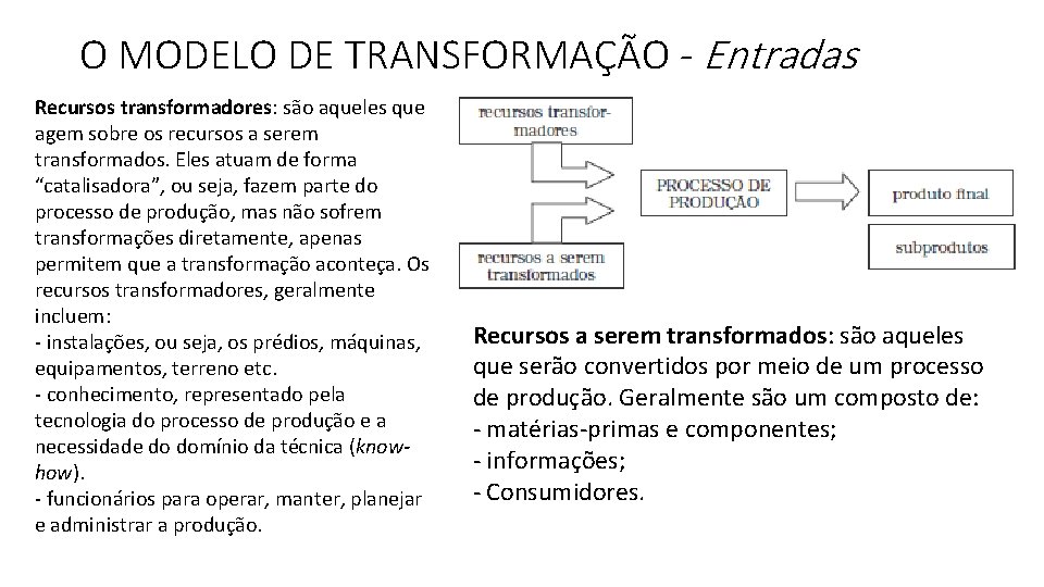 O MODELO DE TRANSFORMAÇÃO - Entradas Recursos transformadores: são aqueles que agem sobre os